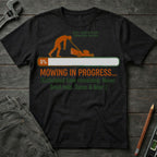 Mowing in Progress T-Shirt