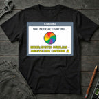 Dad Mode Activating T-Shirt