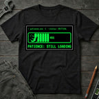 Patience: Still Loading T-Shirt