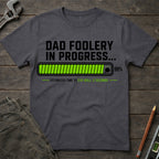 Dad Foolery in Progress T-Shirt