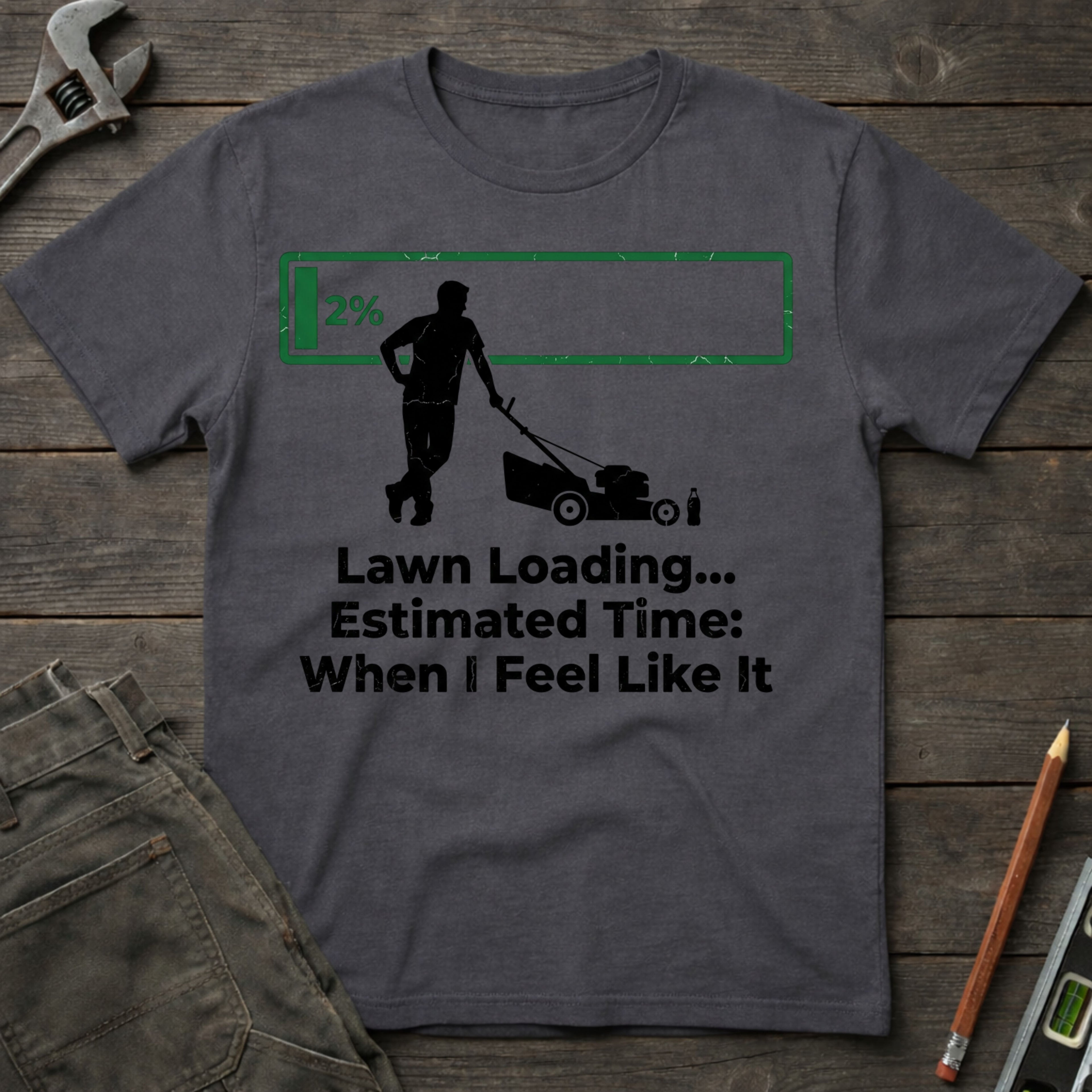 Lawn Loading: When I Feel Like It T-Shirt