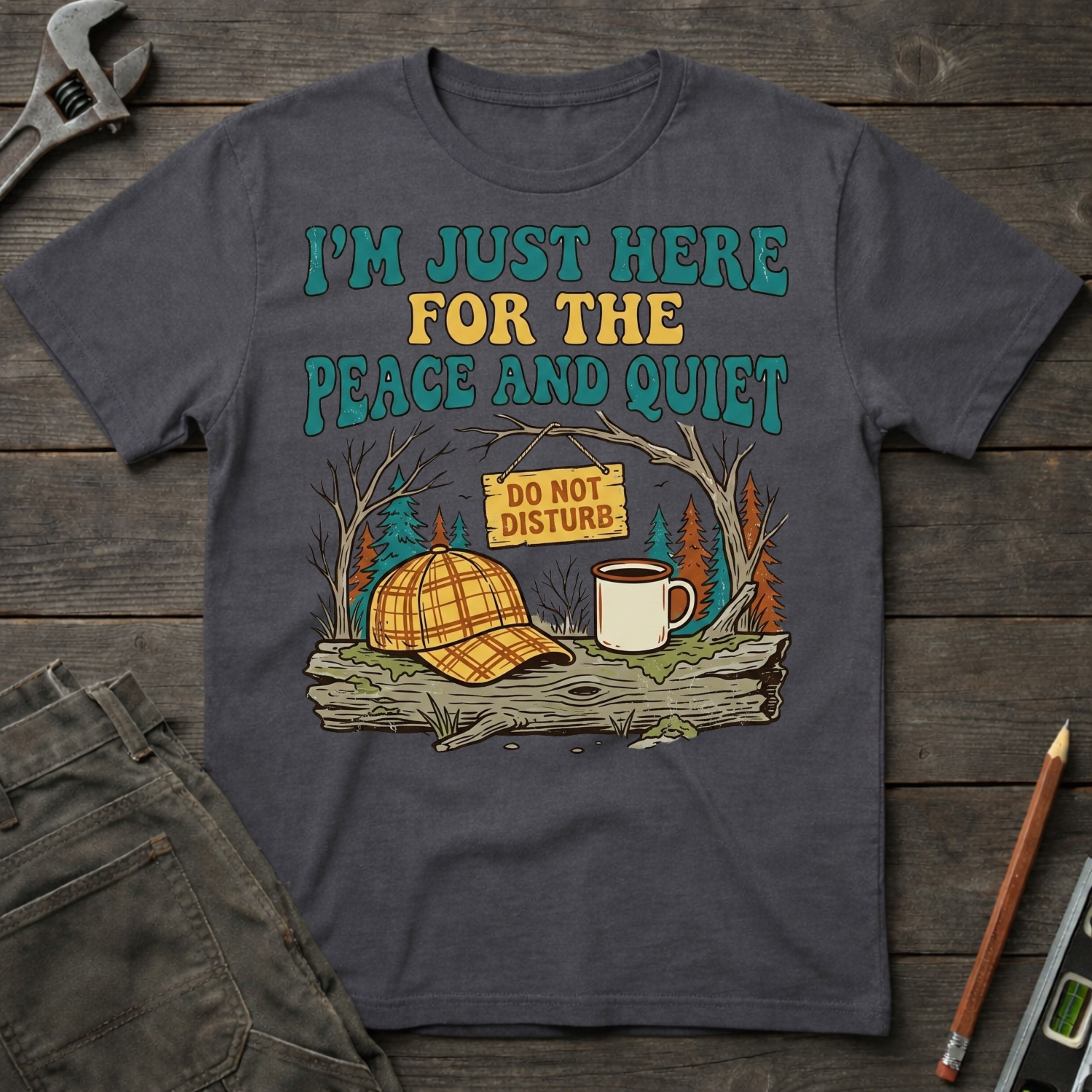 Here for the Peace and Quiet T-Shirt