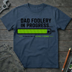 Dad Foolery in Progress T-Shirt