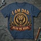 I am Dad, Hear Me Roar T-Shirt