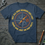 Not Who Wander are Lost T-Shirt