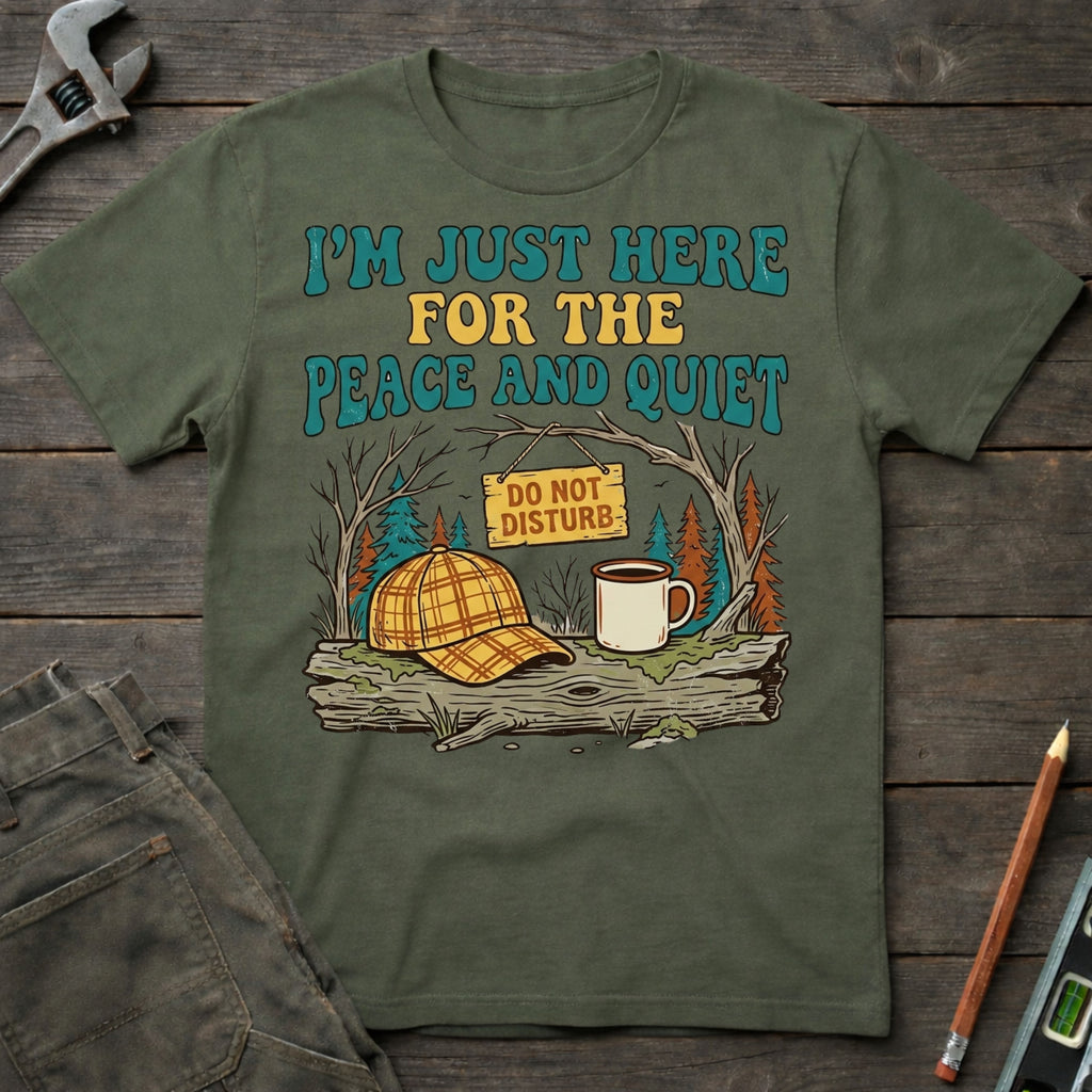 Here for the Peace and Quiet T-Shirt