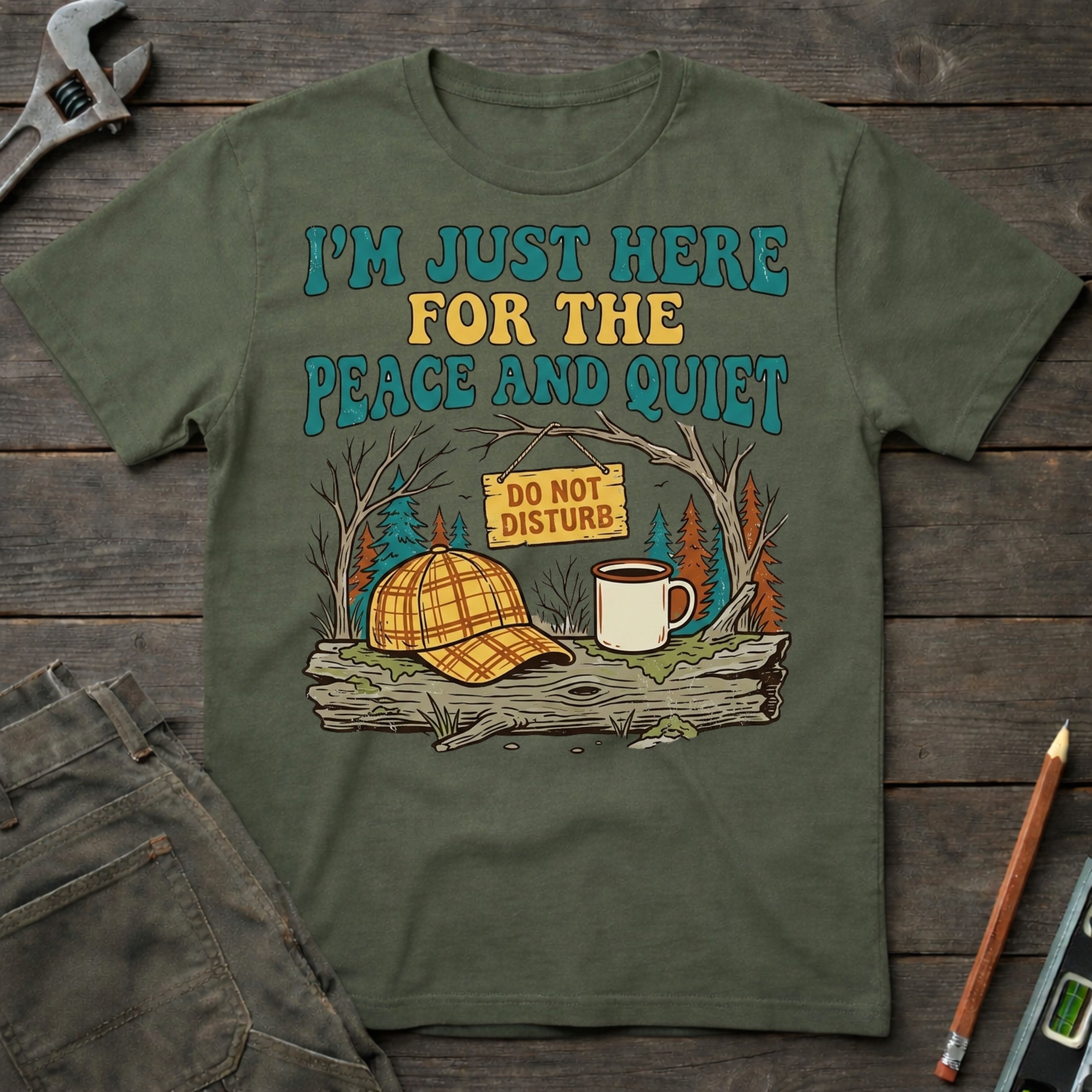 Here for the Peace and Quiet T-Shirt