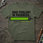 Dad Foolery in Progress T-Shirt