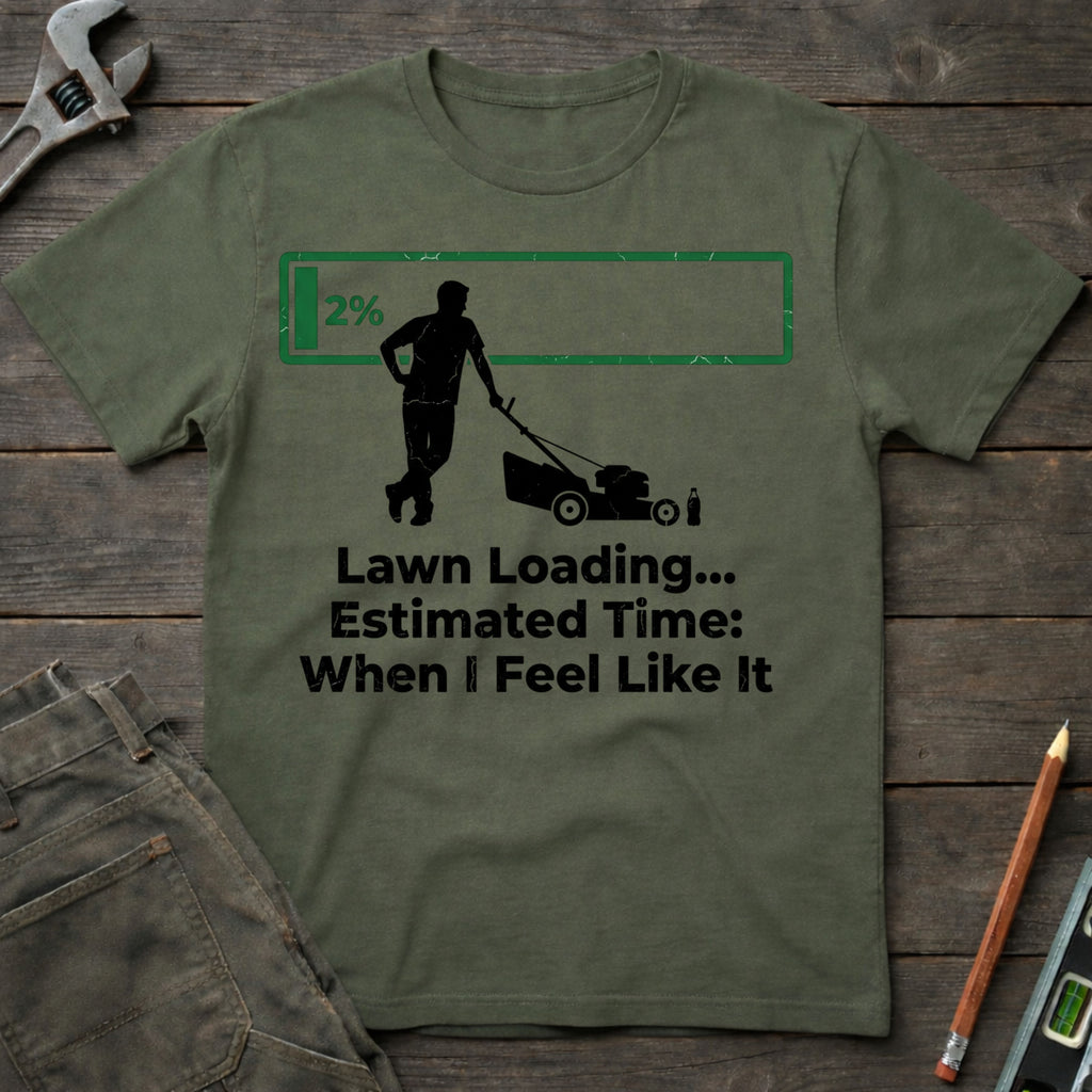 Lawn Loading: When I Feel Like It T-Shirt