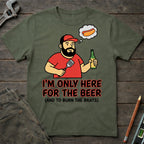 Here for the Beer T-Shirt