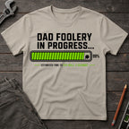 Dad Foolery in Progress T-Shirt