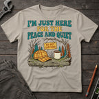 Here for the Peace and Quiet T-Shirt