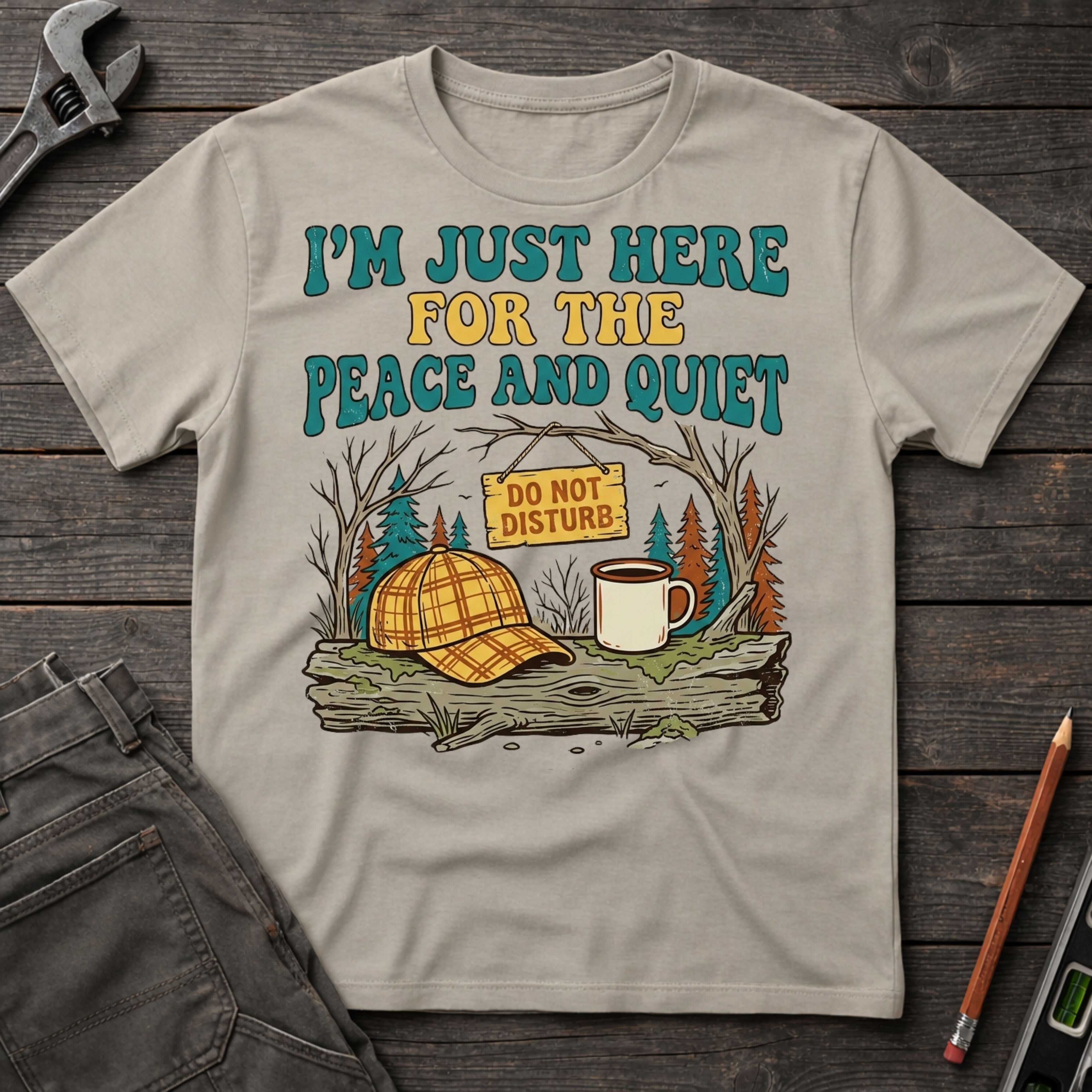 Here for the Peace and Quiet T-Shirt