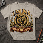 I am Dad, Hear Me Roar T-Shirt