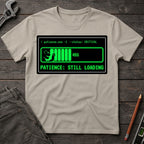 Patience: Still Loading T-Shirt