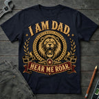 I am Dad, Hear Me Roar T-Shirt