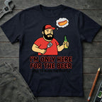 Here for the Beer T-Shirt
