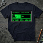 Patience: Still Loading T-Shirt