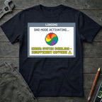 Dad Mode Activating T-Shirt