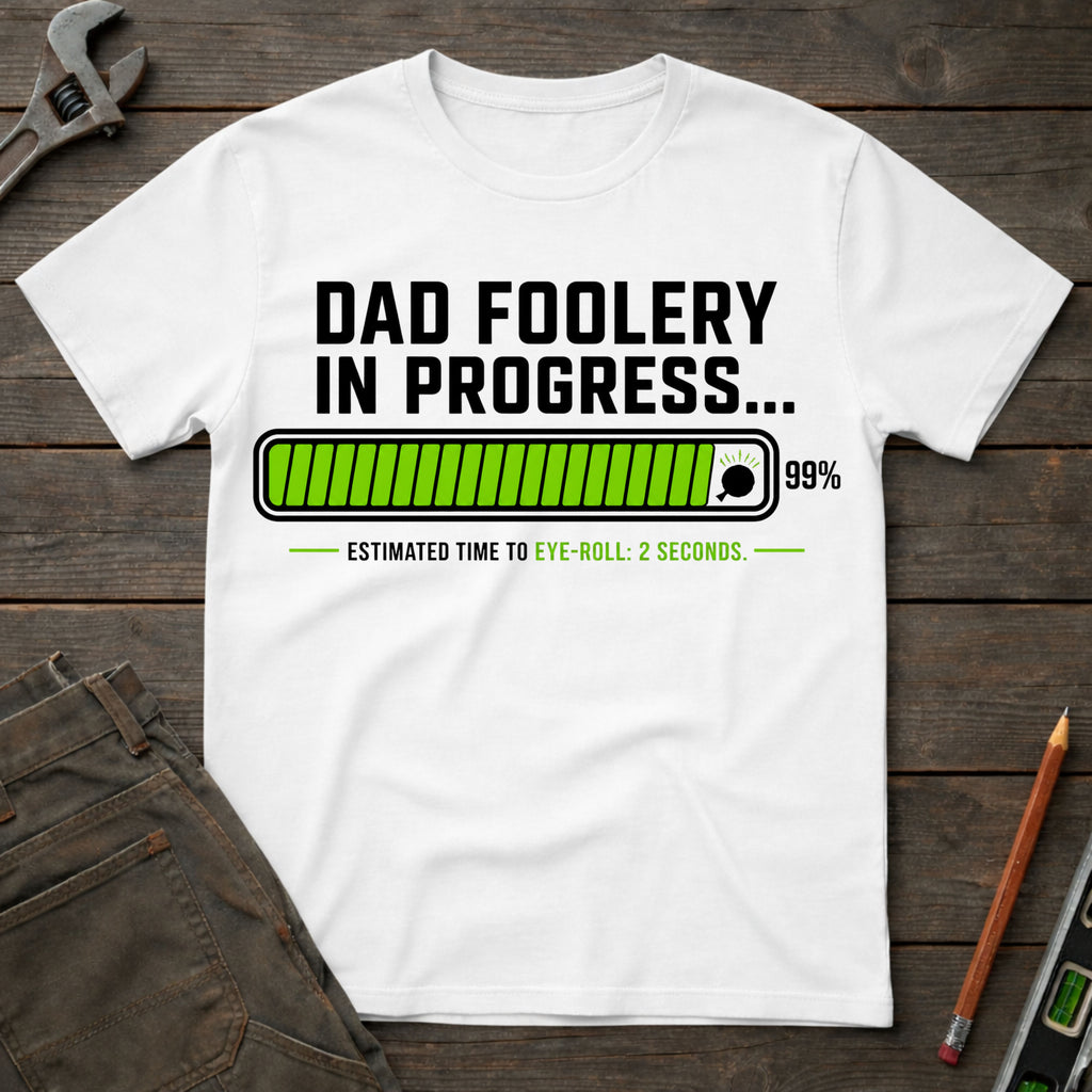 Dad Foolery in Progress T-Shirt