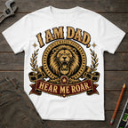 I am Dad, Hear Me Roar T-Shirt