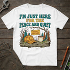 Here for the Peace and Quiet T-Shirt