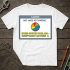 Dad Mode Activating T-Shirt