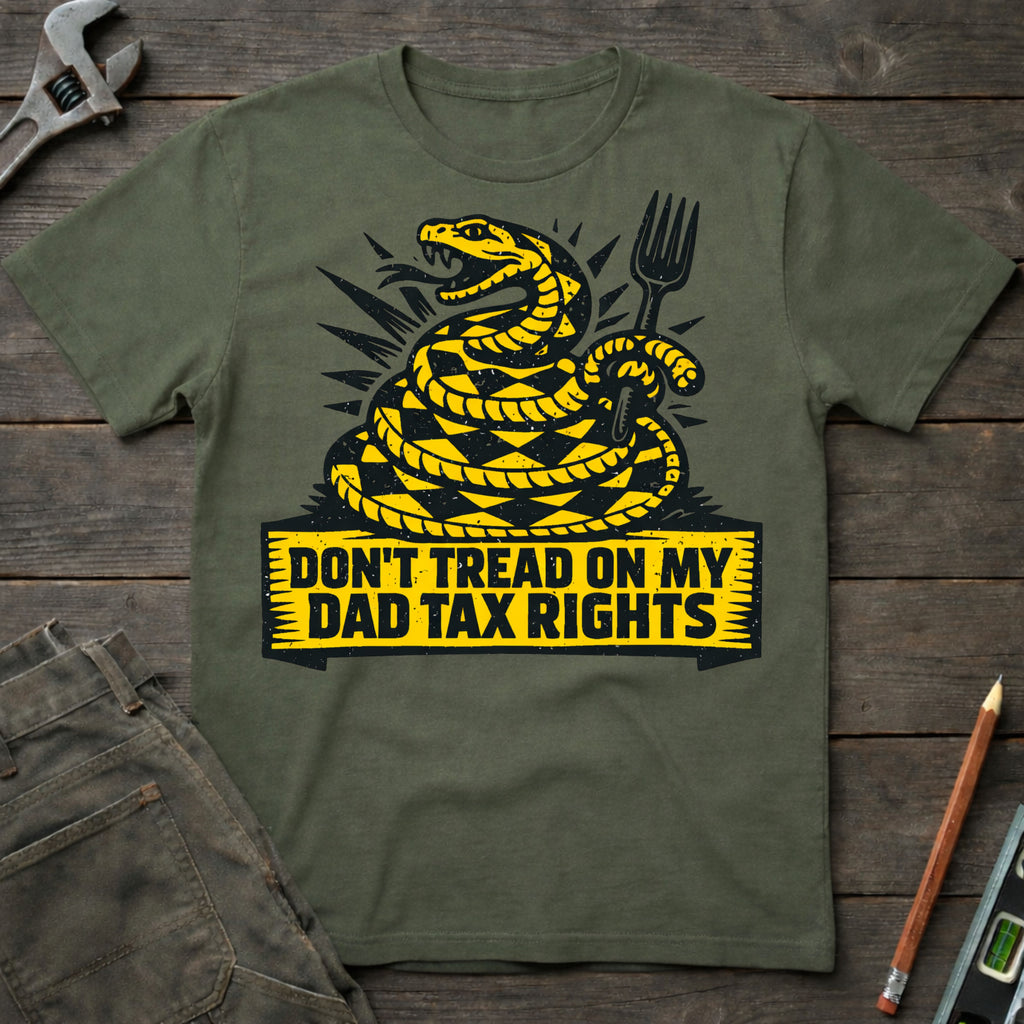 Don't Tread on My Dad Tax Rights T-Shirt