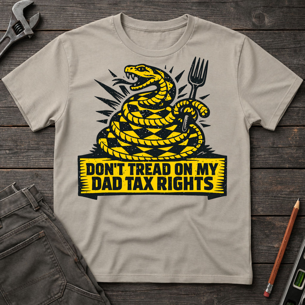 Don't Tread on My Dad Tax Rights T-Shirt