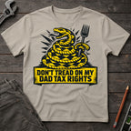 Don't Tread on My Dad Tax Rights T-Shirt
