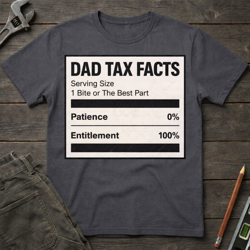 Dad Tax Nutrition Facts T-Shirt