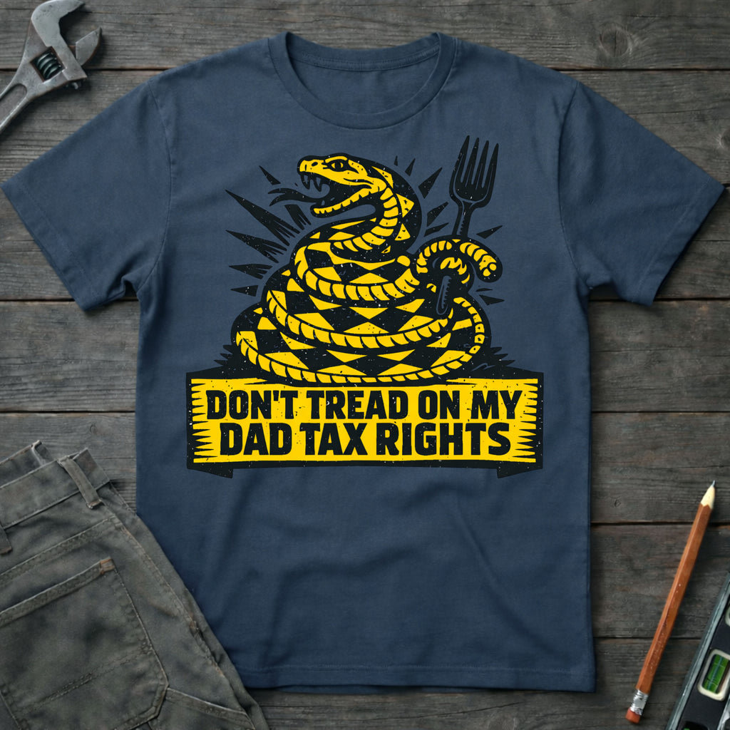 Don't Tread on My Dad Tax Rights T-Shirt