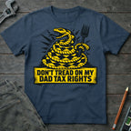 Don't Tread on My Dad Tax Rights T-Shirt