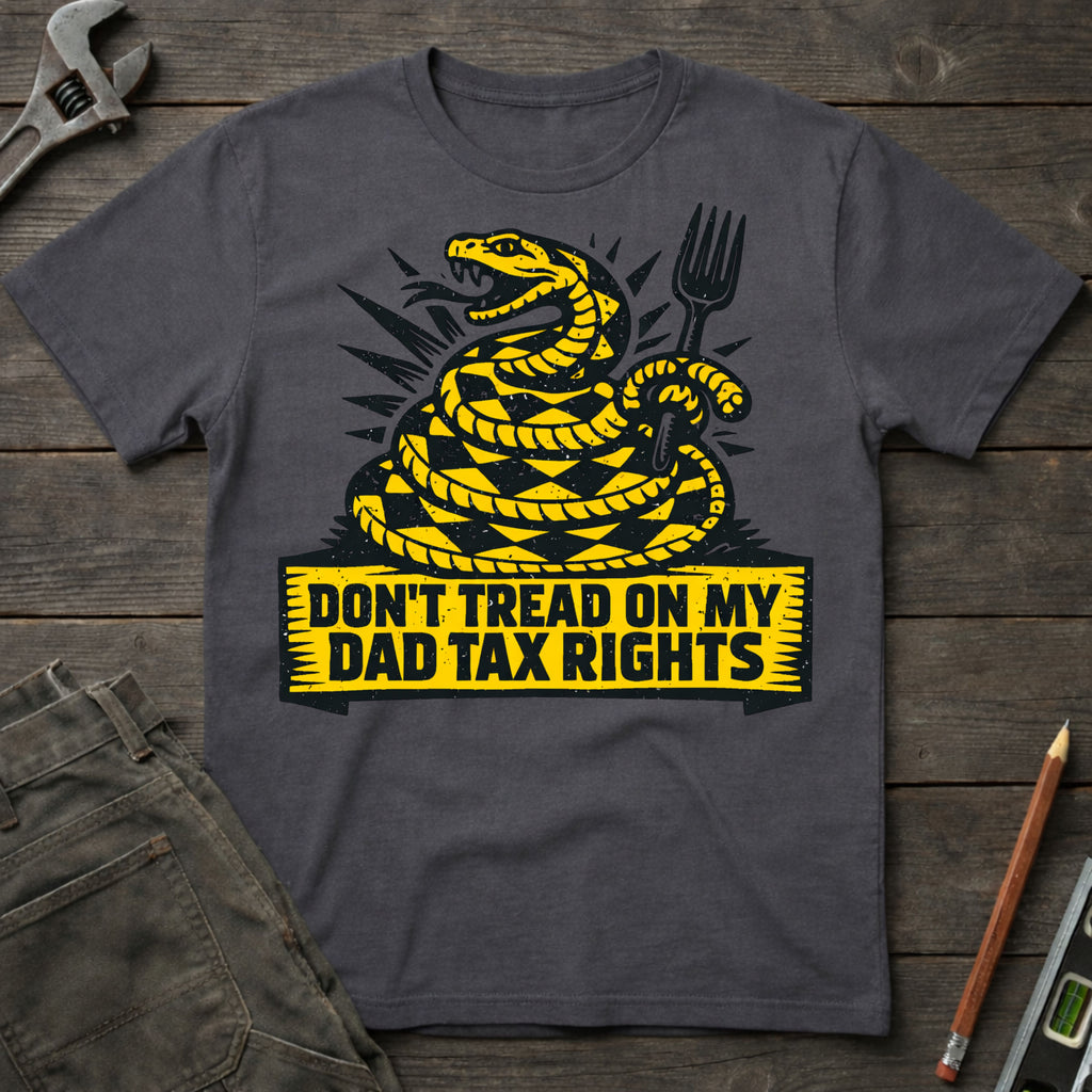 Don't Tread on My Dad Tax Rights T-Shirt