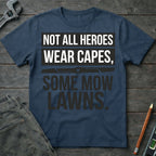 Heroes Mow Lawns T-Shirt